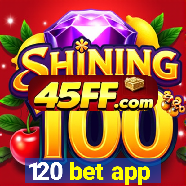 120 bet app